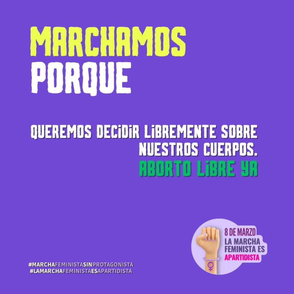 Marchamos porque queremos decidir libremente sobre nuestros cuerpos. Aborto libre ya.